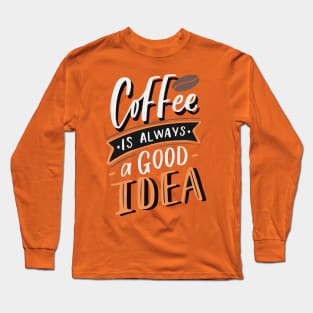 Coffee is always a good idea - ☕ Coffee lettering Long Sleeve T-Shirt